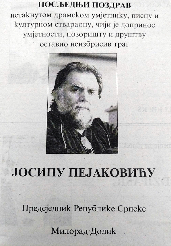 БАЊАЛУКА, 23. ЈУЛА /СРНА/ - Предсједник Републике Српске Милорад Додик опростио се читуљом од истакнутог драмског умјетника Јосипа Пејаковића.