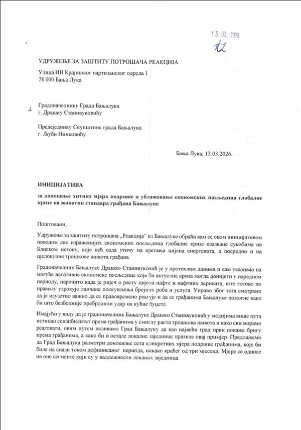 БАЊАЛУКА, 14. МАРТА /СРНА/ - Удружење за заштиту потрошача "Реакција" из Бањалуке саопштило је да је градским властима упутило иницијативу за доношење хитних мјера подршке грађанима како би се ублажиле економске посљедице глобалне кризе изазване сукобима на Блиском истоку, а која се већ одражава на раст цијена енергената и трошкова живота.