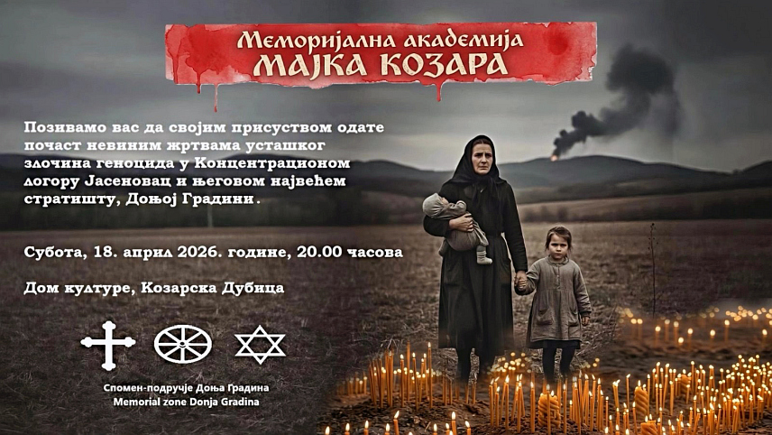 КОЗАРСКА ДУБИЦА, 17. АПРИЛА /СРНА/ - У Козарској Дубици сутра ће бити одржана меморијална академија "Мајка Козара" посвећена сјећању на невине жртве усташког злочина геноцида у концентрационом логору Јасеновац и његовом највећем стратишту Доњој Градини.
