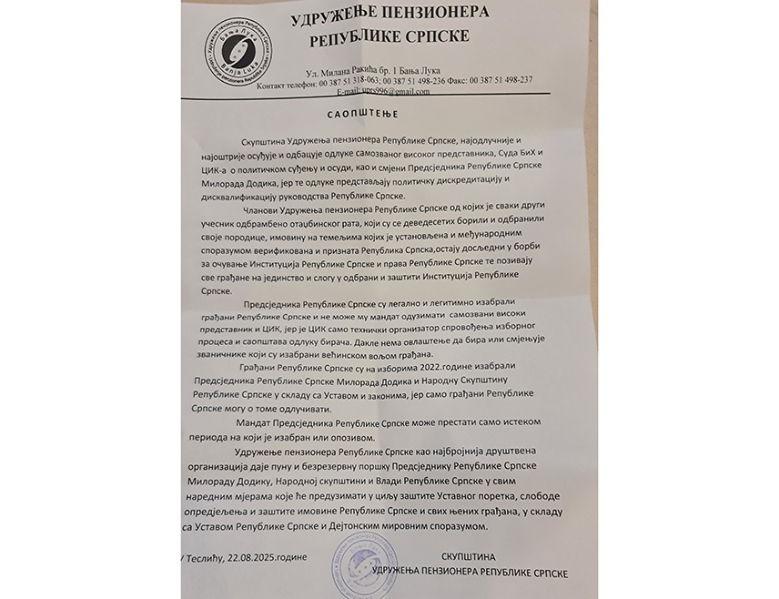 ТЕСЛИЋ, 22. АВГУСТА /СРНА/ - Скупштина Удружења пензионера Републике Српске одбацује одлуке самозваног високог представника, Суда БиХ и Централне изборне комисије БиХ /ЦИК/ изречене предсједнику Републике Српске Милораду Додику и позива све грађане на јединство и слогу у одбрани и заштити институција Српске.