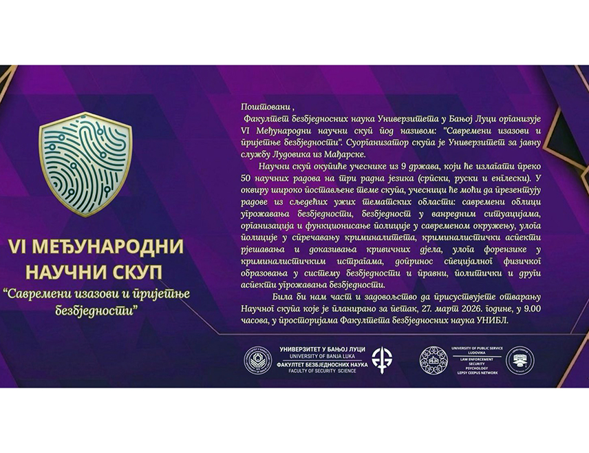 БАЊАЛУКА, 26. МАРТА /СРНА/ - На Факултету безбједносних наука Универзитета у Бањалуци сутра ће бити одржан међународни научни скуп о савременим изазовима и пријетњама безбједности који ће окупити учеснике из девет држава.